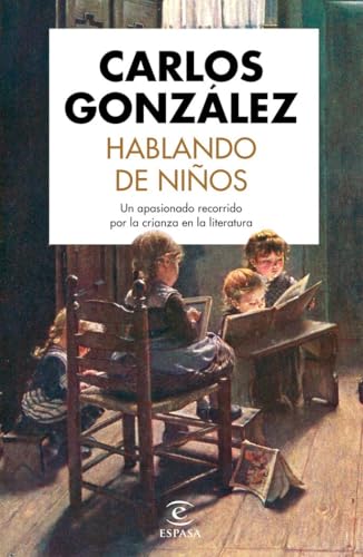 Hablando de niños: Un apasionado recorrido por la crianza en la literatura (Espasa Divulgación Científica) von Espasa