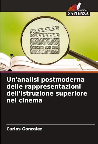 Un'analisi postmoderna delle rappresentazioni dell'istruzione superiore nel cinema von Edizioni Sapienza