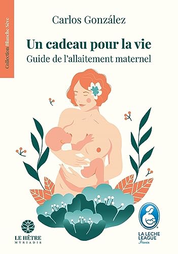 Un cadeau pour la vie: Guide de l'allaitement maternel