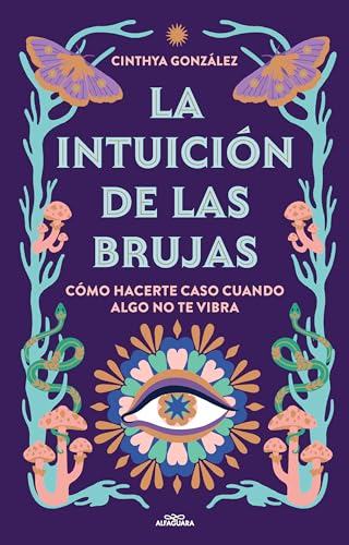 La intuición de las brujas: Cómo hacerte caso cuando algo no te vibra (No ficción ilustrados) von ALFAGUARA