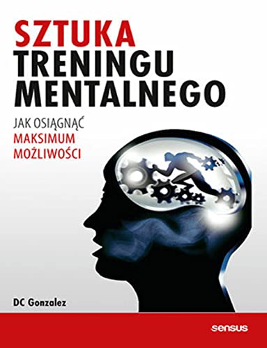 Sztuka treningu mentalnego Jak osiągnąć maksimum możliwości von Sensus