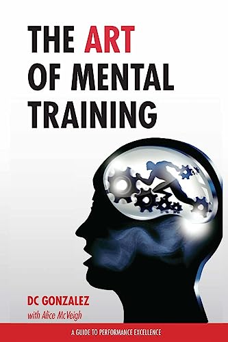The Art of Mental Training - A Guide to Performance Excellence (Classic Edition) von Gonzolane Media