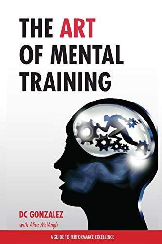 The Art of Mental Training - A Guide to Performance Excellence (Classic Edition) von Gonzolane Media