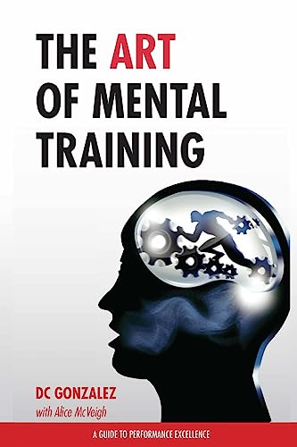 The Art of Mental Training - A Guide to Performance Excellence (Classic Edition)