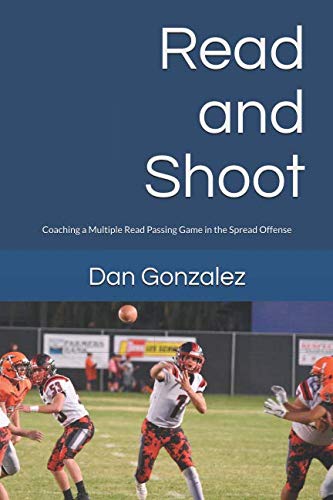 Read and Shoot: Coaching a Multiple Read Passing Game in the Spread Offense von Independently published