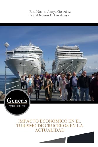 IMPACTO ECONÓMICO EN EL TURISMO DE CRUCEROS EN LA ACTUALIDAD von BAYSHOP (Generis Publishing)
