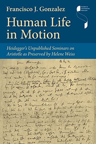 Human Life in Motion: Heidegger's Unpublished Seminars on Aristotle As Preserved by Helene Weiss (Studies in Continental Thought) von Indiana University Press