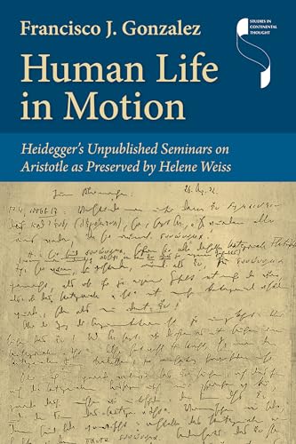 Human Life in Motion: Heidegger's Unpublished Seminars on Aristotle As Preserved by Helene Weiss (Studies in Continental Thought)