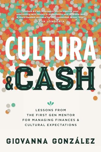 Cultura and Cash: Lessons from the First Gen Mentor for Managing Finances and Cultural Expectations von Fast Company Press