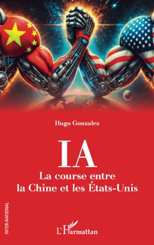 IA. La course entre la Chine et les États-Unis: La course entre la Chine et les États-Unis von Editions L'Harmattan