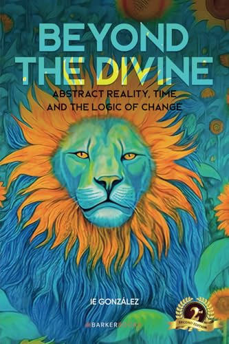 Beyond the Divine: Abstract Reality, Time and the Logic of Change von Barker Publishing LLC