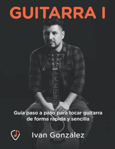 Guitarra I, Guía paso a paso para tocar guitarra de forma rápida y sencilla: Acordes, escalas y todo lo necesario para tocar como tus artistas favoritos von Independently published