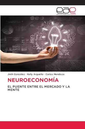 NEUROECONOMÍA: EL PUENTE ENTRE EL MERCADO Y LA MENTE von Editorial Académica Española