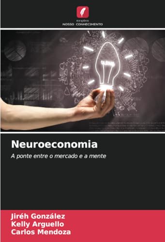 Neuroeconomia: A ponte entre o mercado e a mente von Edições Nosso Conhecimento
