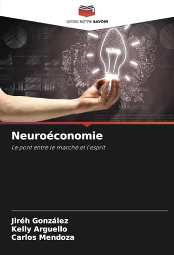 Neuroéconomie: Le pont entre le marché et l'esprit von Editions Notre Savoir