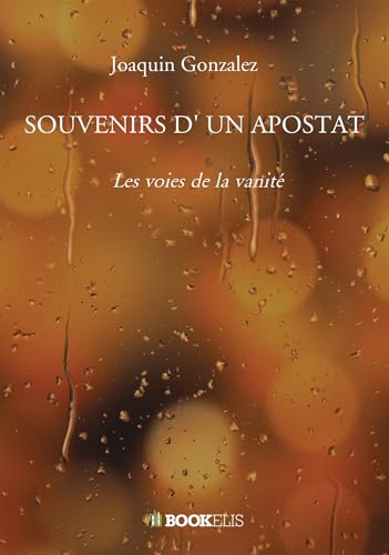 SOUVENIRS D' UN APOSTAT: Les voies de la vanité SOUVENIRS D' UN APOSTAT: Les voies de la vanité von BOOKELIS
