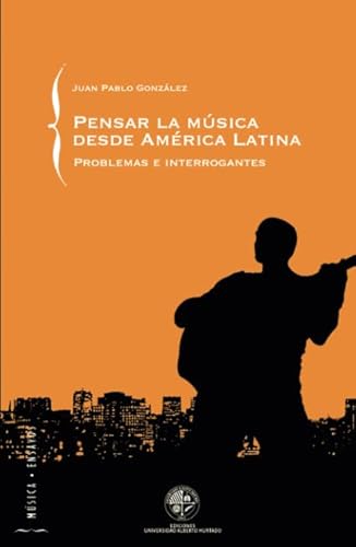 Pensar la música desde América Latina: Problemas e Interrogantes von Ediciones Universidad Alberto Hurtado