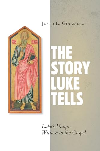 The Story Luke Tells: Luke's Unique Witness to the Gospel von Wm. B. Eerdmans