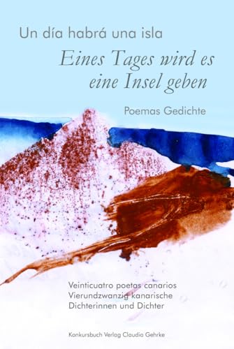 Eines Tages wird es eine Insel geben - Un día habrá una isla: Gedichte / Poemas. Dreiundzwanzig kanarische Dichterinnen und Dichter / Veintitrés poetas canarios Eines Tages wird es eine Insel geben - Un día habrá una isla: Gedichte / Poemas. Dreiundzwanzig kanarische Dichterinnen und Dichter / Veintitrés poetas canarios von konkursbuch