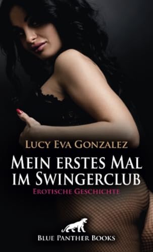 Mein erstes Mal im Swingerclub | Erotische Geschichte + 2 weitere Geschichten: Vertraue deiner geilen Lust ... (Love, Passion & Sex)