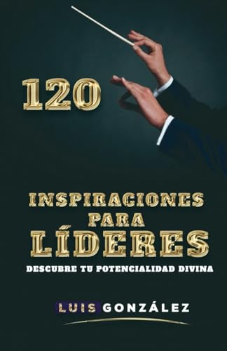 120 Inspiraciones Para Líderes: Descubre Tu Potencialidad Divina von Amazon Writing & Publishers