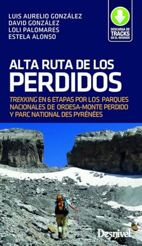 Alta Ruta de los Perdidos: Trekking en 6 etapas por los Parques Nacionales de Ordesa y Monte Perdido y Parc National des Pyrénèespp Alta Ruta de los Perdidos: Trekking en 6 etapas por los Parques Nacionales de Ordesa y Monte Perdido y Parc National des Pyrénèespp von Ediciones Desnivel, S. L