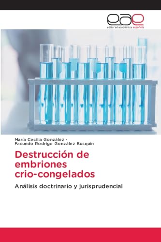 Destrucción de embriones crio-congelados: Análisis doctrinario y jurisprudencial von Editorial Académica Española