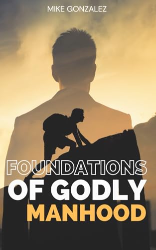 Foundations of Godly Manhood: A 30-Day Devotional Journey for Men (30-Days: A One Year Devotional Journey) von Independently published