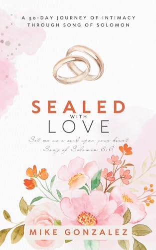 Sealed with Love: A 30-Day Journey of Intimacy through Song of Solomon (30-Days: A One Year Devotional Journey) von Independently published