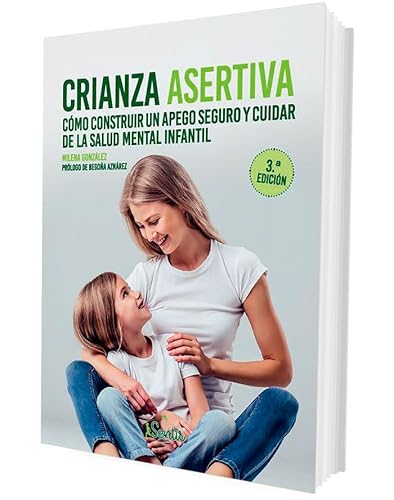 Crianza asertiva: Cómo construir un apego seguro y cuidar de la salud mental infantil (SENTILIBROS)