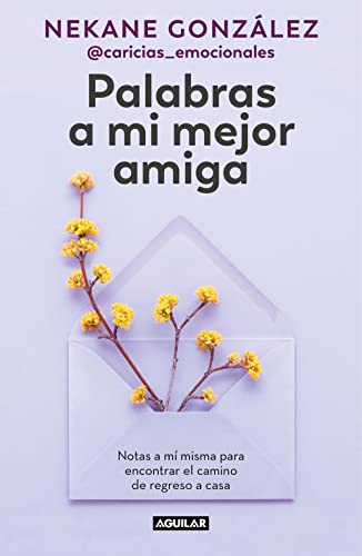 Palabras a mi mejor amiga: Notas a mí misma para encontrar el camino de regreso a casa (Inspiración y creatividad) von Aguilar