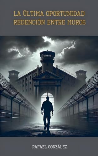 La Última Oportunidad: Redención entre Muros von Rafael González