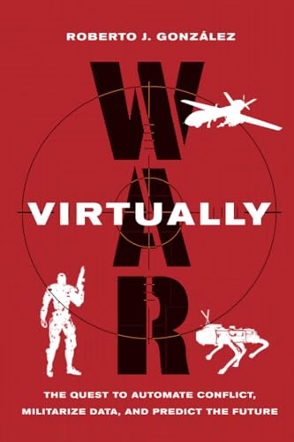 War Virtually: The Quest to Automate Conflict, Militarize Data, and Predict the Future von University of California Press
