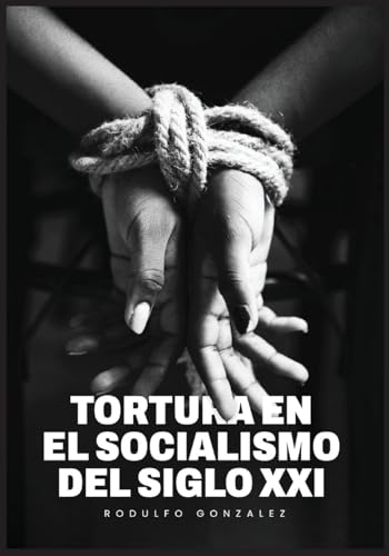 La Tortura en el Socialismo del Siglo XXI La Tortura en el Socialismo del Siglo XXI von Aussie Trading LLC