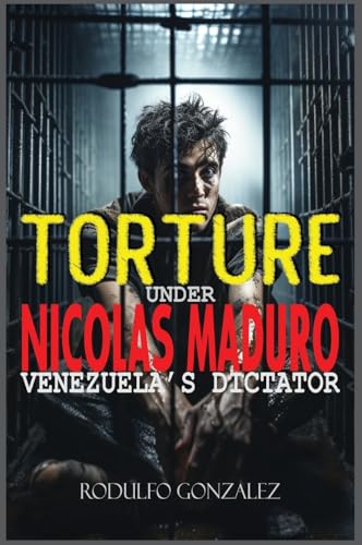 Torture under Nicolas Maduro: Venezuela's dictator Torture under Nicolas Maduro: Venezuela's dictator von Aussie Trading LLC