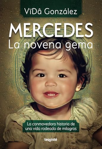 Mercedes, la novena gema: La conmovedora historia de una vida rodeada de milagros von Tequisté