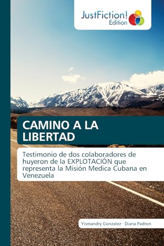 CAMINO A LA LIBERTAD: Testimonio de dos colaboradores de huyeron de la EXPLOTACIÓN que representa la Misión Medica Cubana en Venezuela von JustFiction Edition