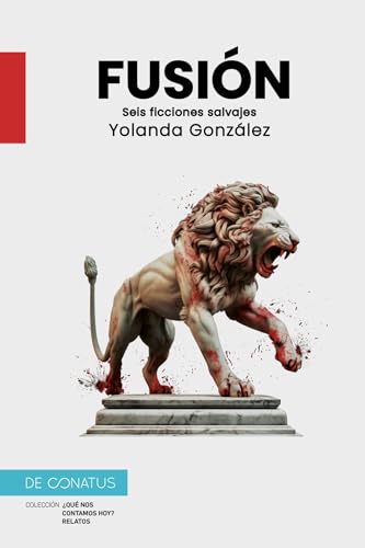 Fusión.: Seis ficciones salvajes (¿QUÉ NOS CONTAMOS HOY? RELATOS, Band 1) von De Conatus