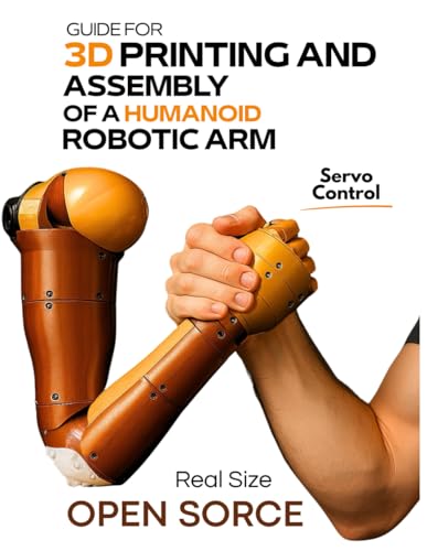 GUIDE FOR 3D PRINTING AND ASSEMBLY OF A HUMANOID ROBOTIC ARM von Independently published
