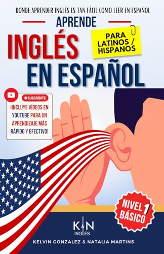 APRENDE INGLÉS EN ESPAÑOL - BÁSICO NIVEL 1 - PARA LATINOS / HISPANOS -: HABLA FLUIDO Y PRONUNCIA CORRECTAMENTE EL INGLÉS (APRENDE INGLÉS EN ESPAÑOL - ... INGLÉS ES TAN FÁCIL COMO LEER EN ESPAÑOL)
