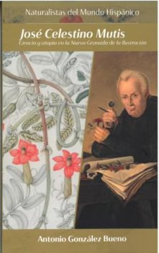 José Celestino Mutis: Ciencia y utopía en la Nueva Granada de la Ilustración (Naturalistas del Múndo Hispánico, Band 8) von Editorial Sicomoro