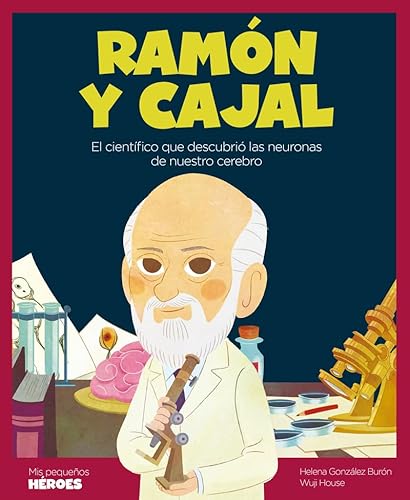 Ramón y Cajal: El científico que descubrió las neuronas de nuestro cerebro | Cuentos para niños para conocer a los grandes personajes de la historia y ... inspiraron. (Mis pequeños héroes, Band 21) von Shackleton books