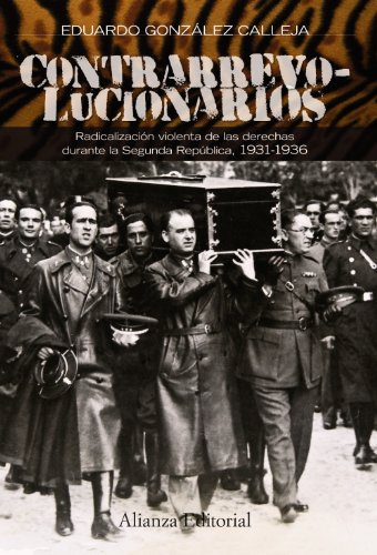 Contrarrevolucionarios, 1931-1936 : radicalización violenta de las derechas durante la Segunda República: Radicalización violenta de las derechas ... Segunda República, 1931-1936 (Alianza Ensayo)