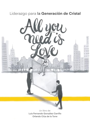 All you need is love: Liderazgo para la Generación de Cristal All you need is love: Liderazgo para la Generación de Cristal von Ediciones Granica, S.A.