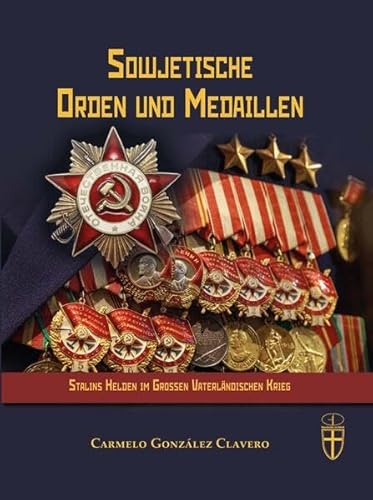 Sowjetische Orden und Medaillen: Stalins Helden im Grossen Vaterländischen Krieg (Geschichte im Detail)