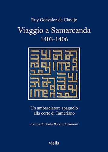 Viaggio a Samarcanda 1403-1406. Un ambasciatore spagnolo alla corte di Tamerlano (I libri di Viella)