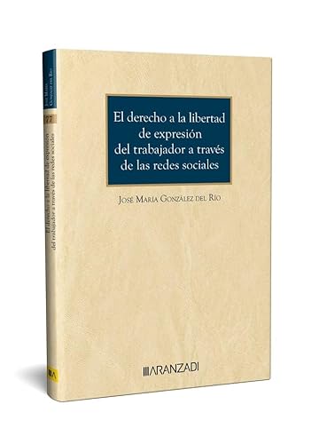 El derecho a la libertad de expresión del trabajador a través de las redes sociales. (Monografia) von Editorial Aranzadi