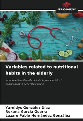 Variables related to nutritional habits in the elderly: Work to obtain the title of first-degree specialist in comprehensive general medicine von Our Knowledge Publishing