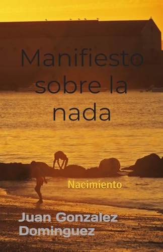 Manifiesto sobre la nada: Nacimiento (primer libro de poesia de la serie) von Independently published