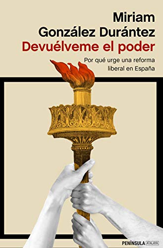 Devuélveme el poder: Por qué urge una reforma liberal en España (ATALAYA) von Ediciones Península